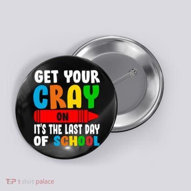 Get Your Crayon It's The Last Day Of School Button