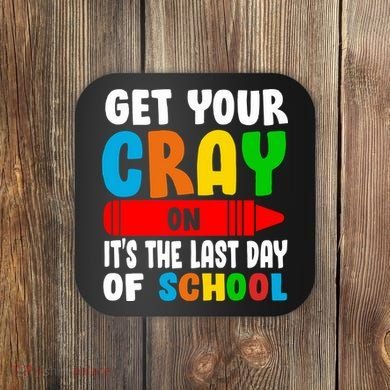 Get Your Crayon It's The Last Day Of School Coaster