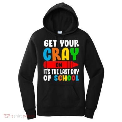 Get Your Crayon It's The Last Day Of School Women's Hoodie