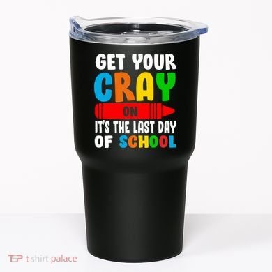 Get Your Crayon It's The Last Day Of School Tumbler