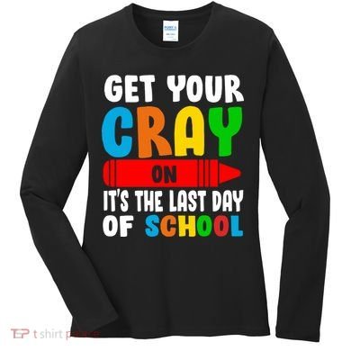 Get Your Crayon It's The Last Day Of School Women's Long Sleeve Shirt