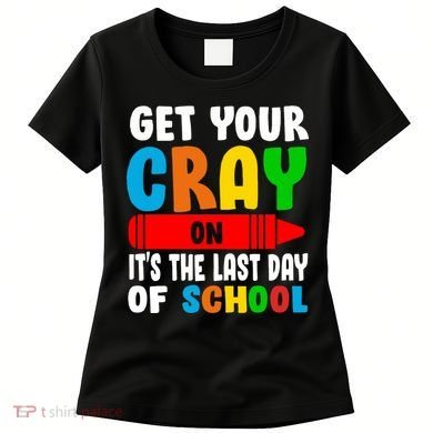 Get Your Crayon It's The Last Day Of School Women's T-Shirt