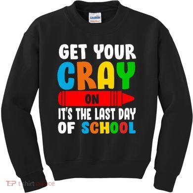 Get Your Crayon It's The Last Day Of School Kids Sweatshirt