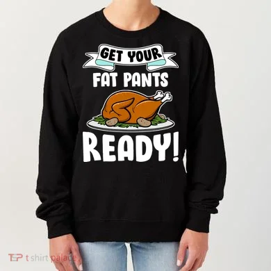 Get Your Fat Pants Ready Women's Sweatshirt