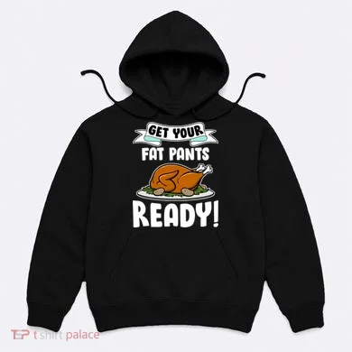 Get Your Fat Pants Ready Hoodie