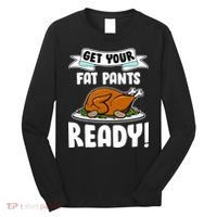 Get Your Fat Pants Ready Long Sleeve Shirt thumb 0