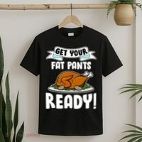 Get Your Fat Pants Ready T-Shirt thumb 2