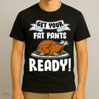 Get Your Fat Pants Ready T-Shirt thumb 3