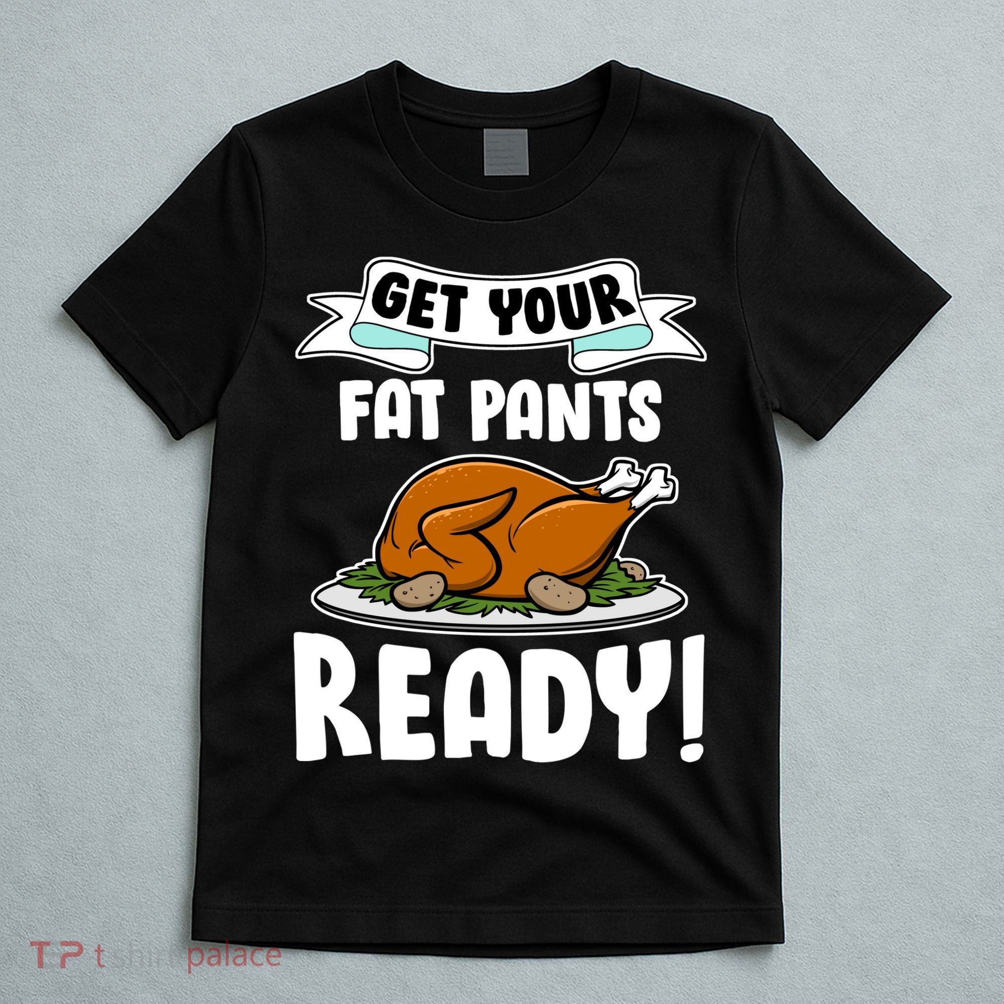 Get Your Fat Pants Ready T-Shirt