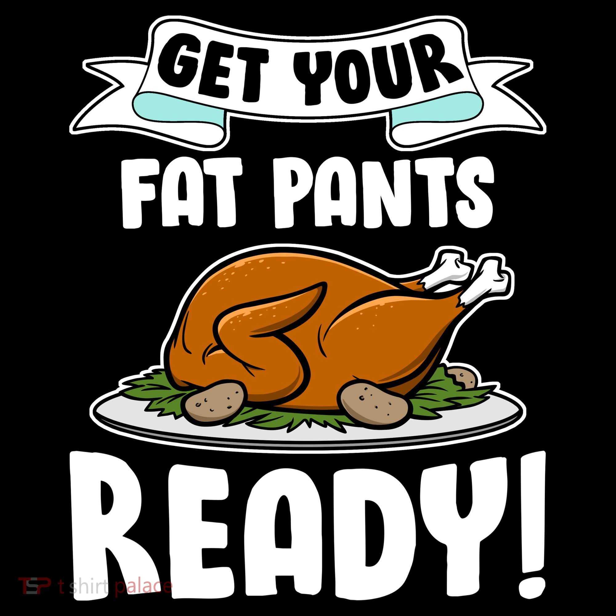 Get Your Fat Pants Ready T-Shirt