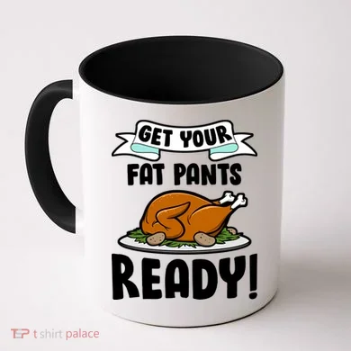 Get Your Fat Pants Ready Coffee Mug