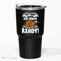 Get Your Fat Pants Ready Tumbler thumb 0