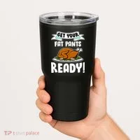 Get Your Fat Pants Ready Tumbler thumb 2