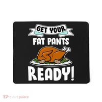 Get Your Fat Pants Ready Mousepad thumb 0