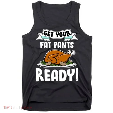 Get Your Fat Pants Ready Tank Top