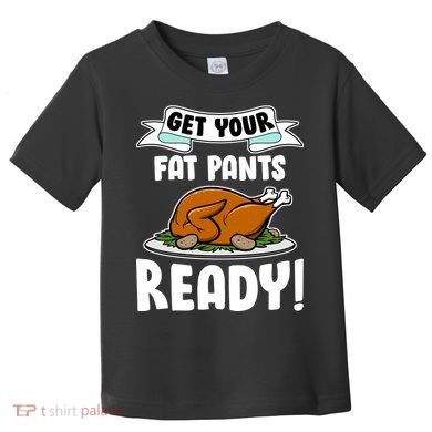 Get Your Fat Pants Ready Toddler T-Shirt