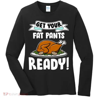 Get Your Fat Pants Ready Women's Long Sleeve Shirt