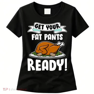 Get Your Fat Pants Ready Women's T-Shirt