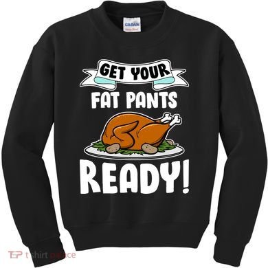 Get Your Fat Pants Ready Kids Sweatshirt