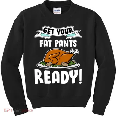 Get Your Fat Pants Ready Kids Sweatshirt