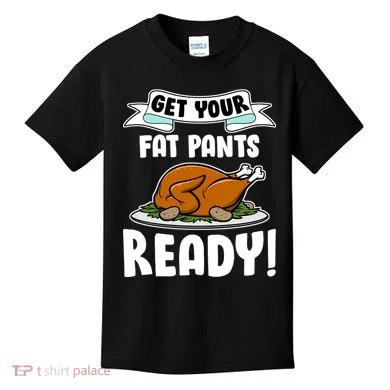 Get Your Fat Pants Ready Kids T-Shirt