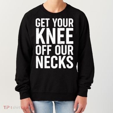 Get Your Knee Off Our Necks Women's Sweatshirt