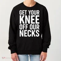 Get Your Knee Off Our Necks Women's Sweatshirt thumb 0