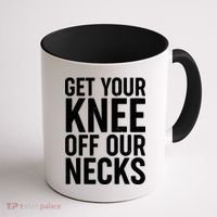 Get Your Knee Off Our Necks Coffee Mug thumb 1