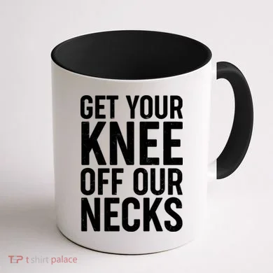Get Your Knee Off Our Necks Coffee Mug back