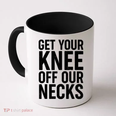 Get Your Knee Off Our Necks Coffee Mug