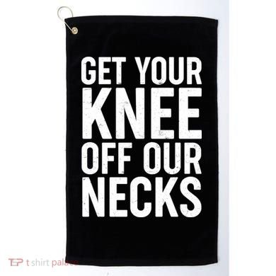 Get Your Knee Off Our Necks Golf Towel