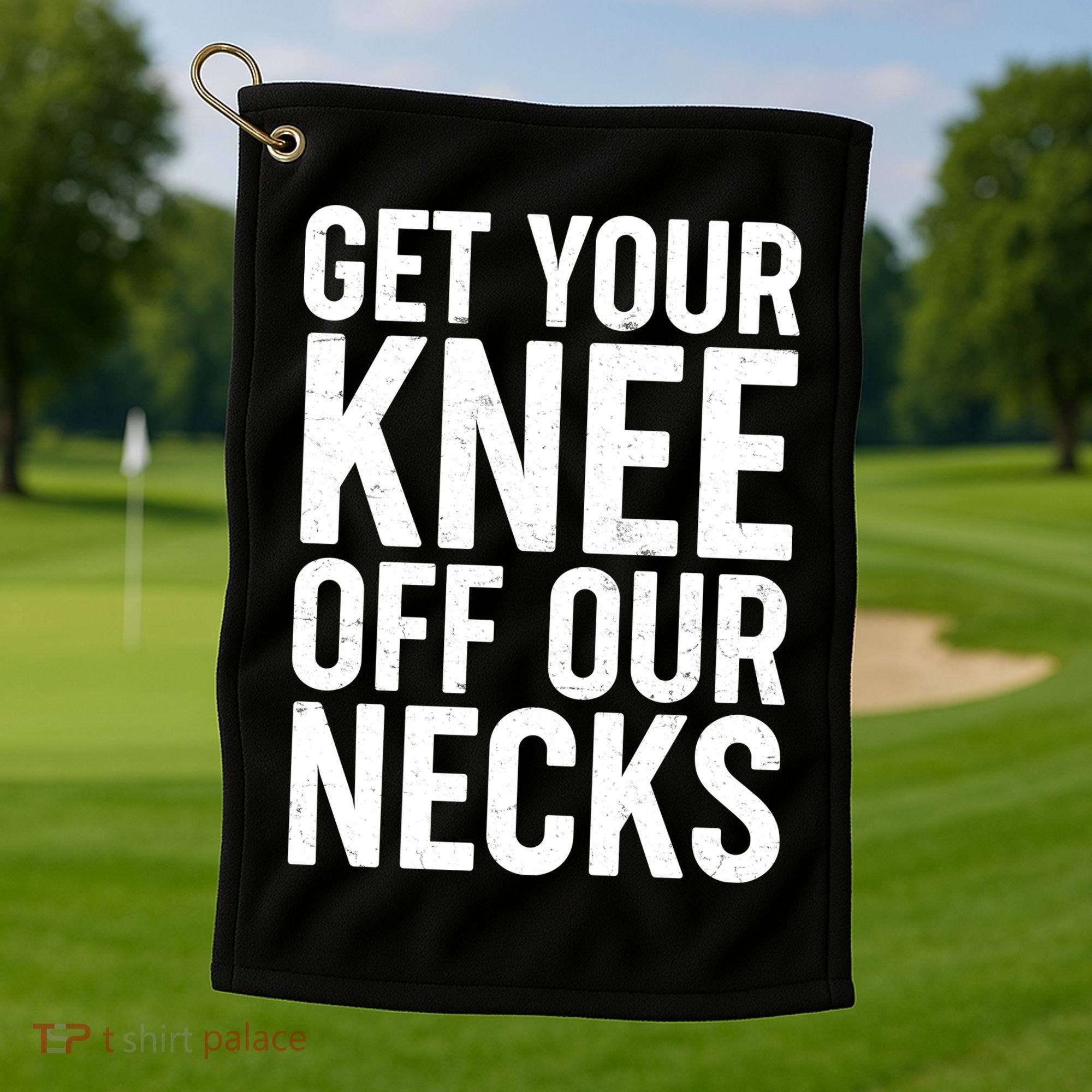 Get Your Knee Off Our Necks Golf Towel