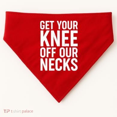 Get Your Knee Off Our Necks USA-Made Doggie Bandana