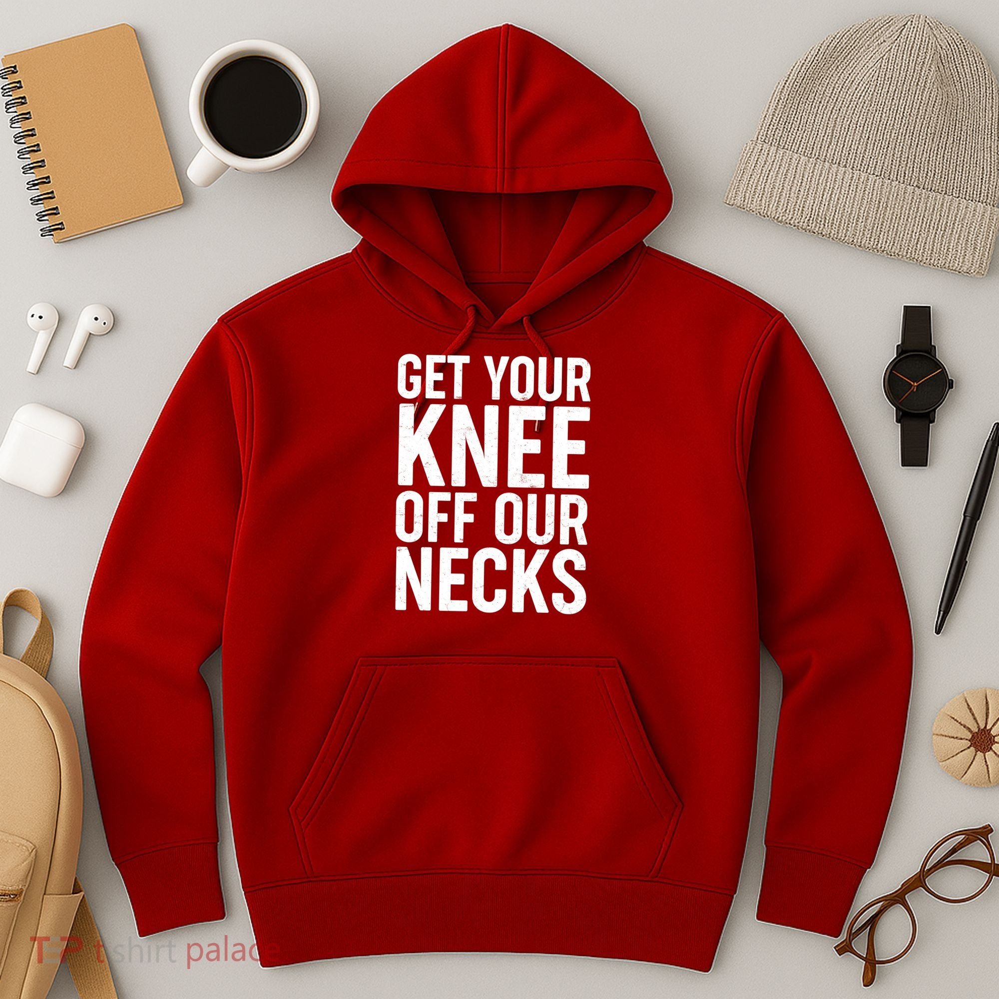 Get Your Knee Off Our Necks Hoodie