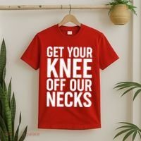 Get Your Knee Off Our Necks T-Shirt thumb 2