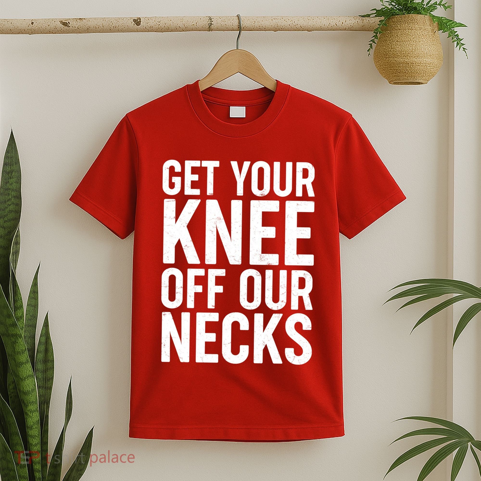 Get Your Knee Off Our Necks T-Shirt