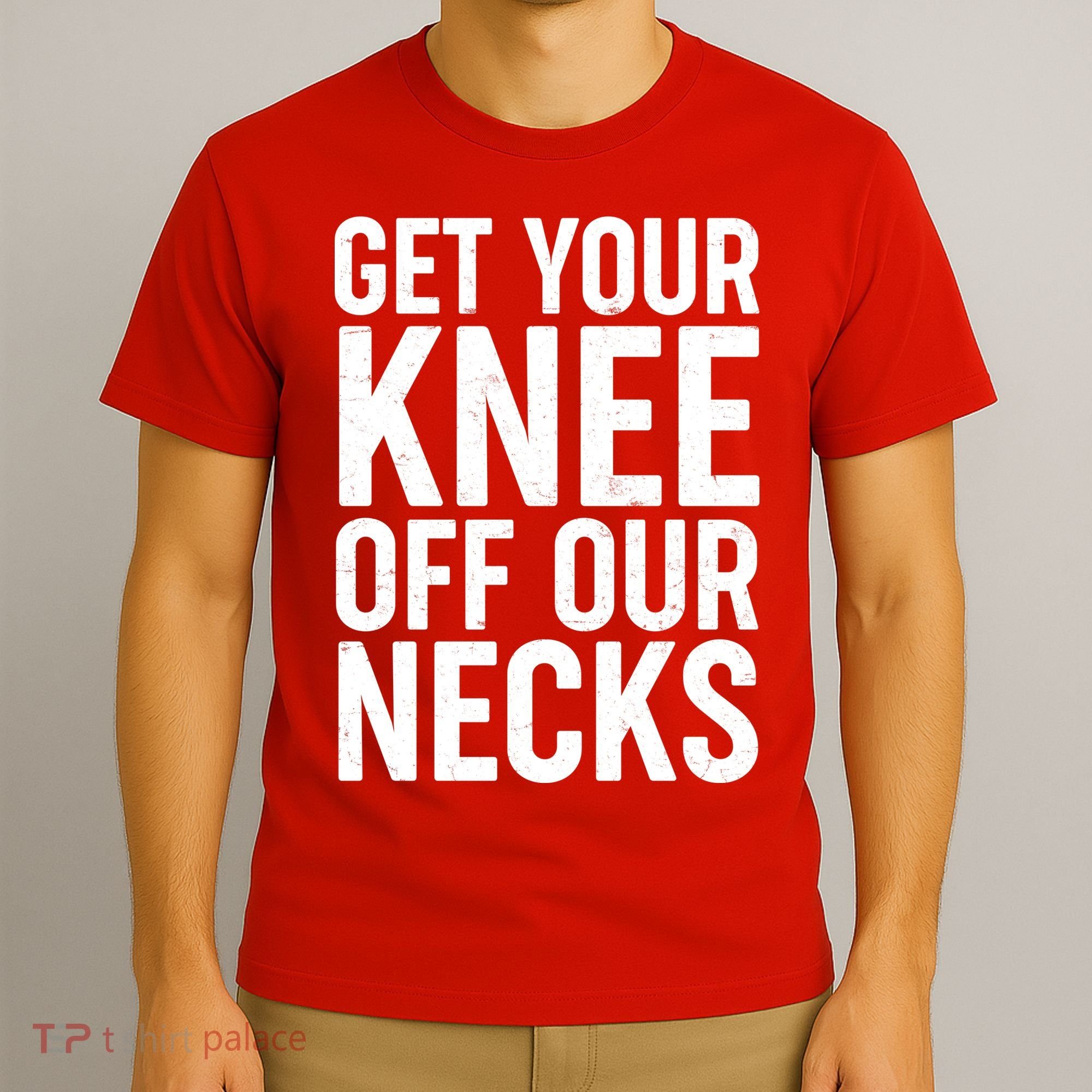 Get Your Knee Off Our Necks T-Shirt