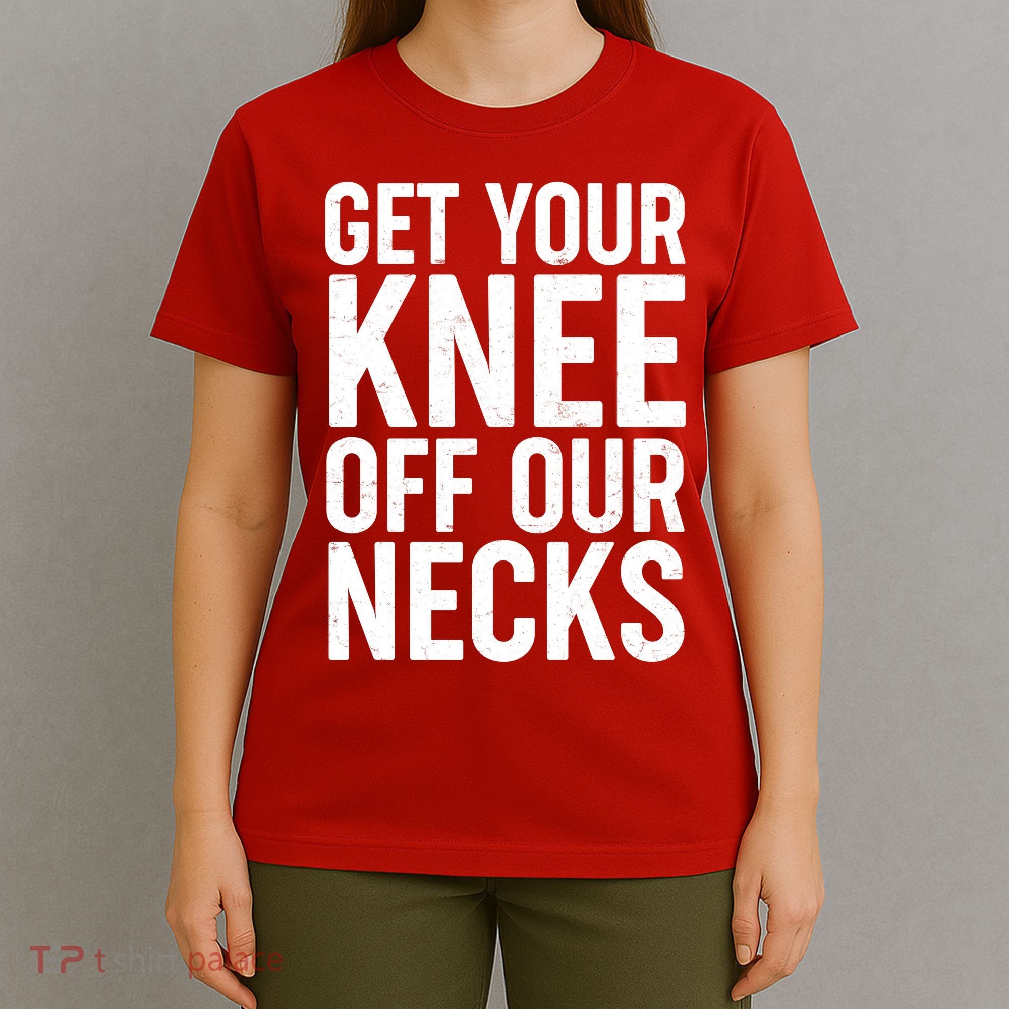 Get Your Knee Off Our Necks T-Shirt