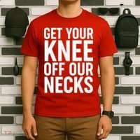 Get Your Knee Off Our Necks T-Shirt thumb 6