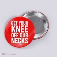 Get Your Knee Off Our Necks Button thumb 0