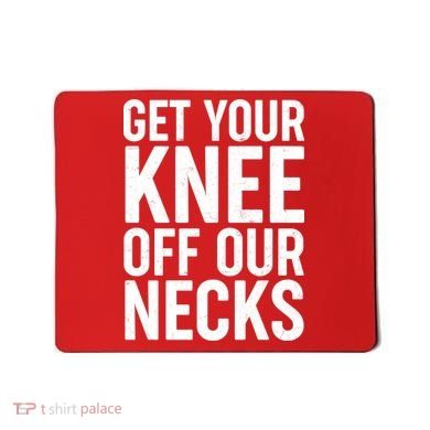 Get Your Knee Off Our Necks Mousepad
