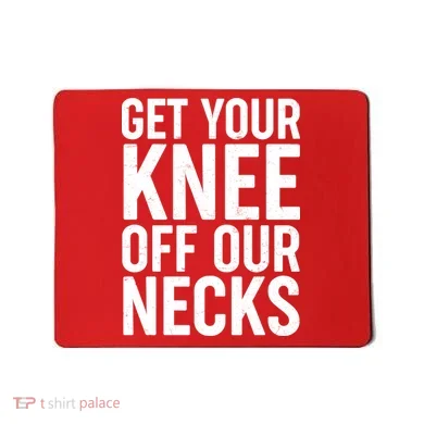 Get Your Knee Off Our Necks Mousepad