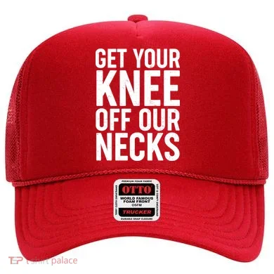 Get Your Knee Off Our Necks Hat