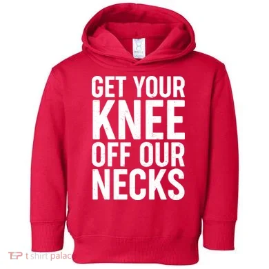 Get Your Knee Off Our Necks Toddler Hoodie