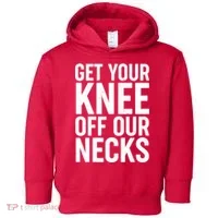 Get Your Knee Off Our Necks Toddler Hoodie thumb 0
