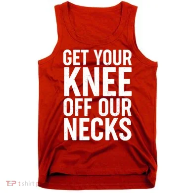 Get Your Knee Off Our Necks Tank Top
