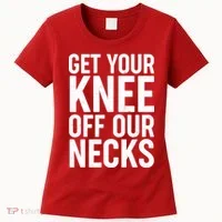 Get Your Knee Off Our Necks Women's T-Shirt thumb 0