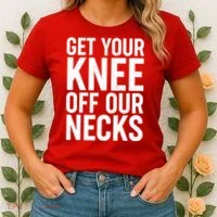 Get Your Knee Off Our Necks Women's T-Shirt thumb 2