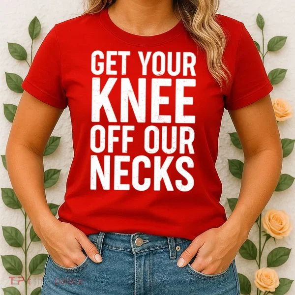 Get Your Knee Off Our Necks Women's T-Shirt
