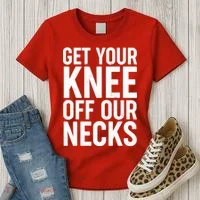 Get Your Knee Off Our Necks Women's T-Shirt thumb 3